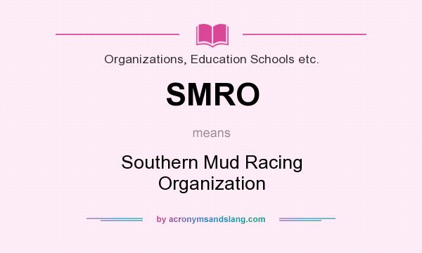 What does SMRO mean? It stands for Southern Mud Racing Organization