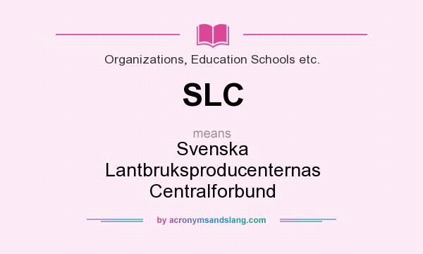 What does SLC mean? It stands for Svenska Lantbruksproducenternas Centralforbund