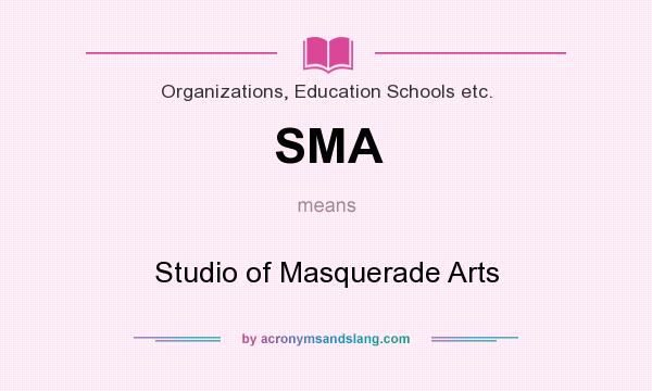 What does SMA mean? It stands for Studio of Masquerade Arts