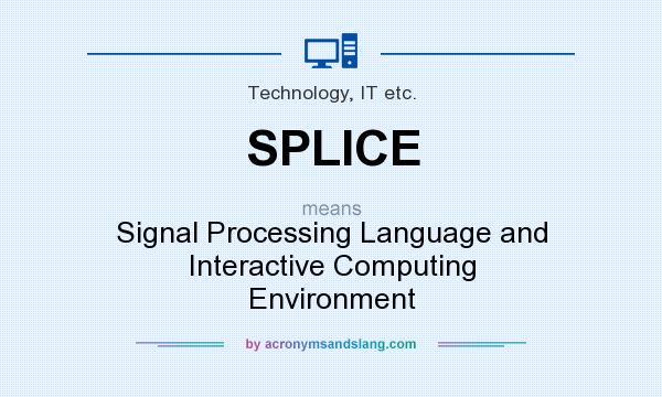 What does SPLICE mean? It stands for Signal Processing Language and Interactive Computing Environment