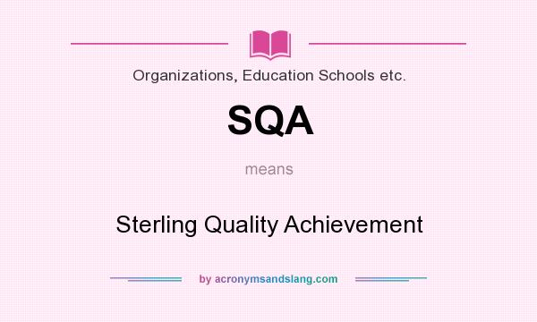 What does SQA mean? It stands for Sterling Quality Achievement