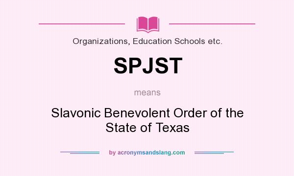 What does SPJST mean? It stands for Slavonic Benevolent Order of the State of Texas