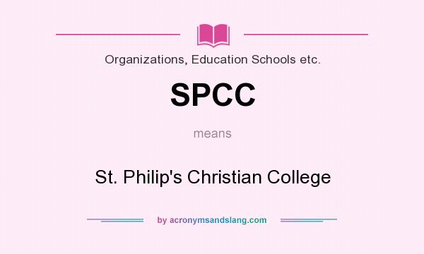 What does SPCC mean? It stands for St. Philip`s Christian College