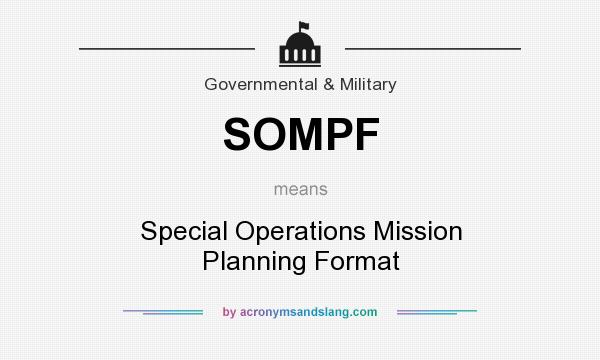 What does SOMPF mean? It stands for Special Operations Mission Planning Format
