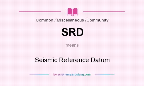 What does SRD mean? It stands for Seismic Reference Datum