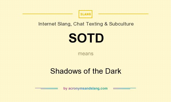What does SOTD mean? It stands for Shadows of the Dark