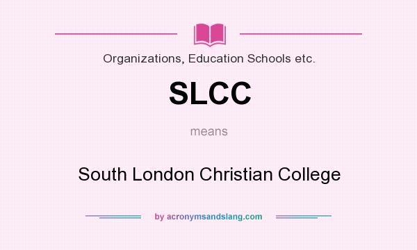 What does SLCC mean? It stands for South London Christian College