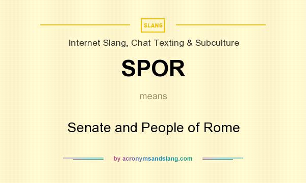 What does SPOR mean? It stands for Senate and People of Rome