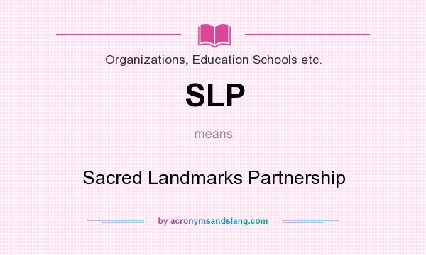 What does SLP mean? It stands for Sacred Landmarks Partnership