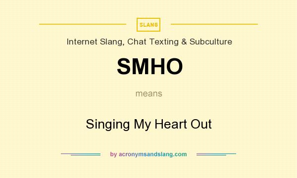 What does SMHO mean? It stands for Singing My Heart Out