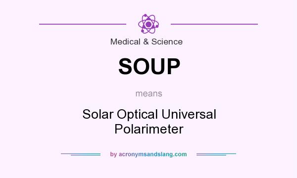 What does SOUP mean? It stands for Solar Optical Universal Polarimeter