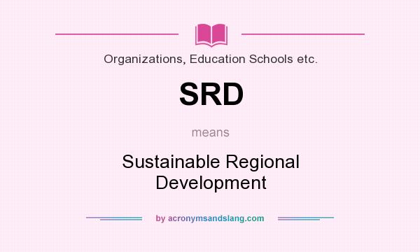 What does SRD mean? It stands for Sustainable Regional Development