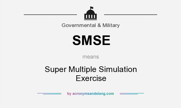 What does SMSE mean? It stands for Super Multiple Simulation Exercise