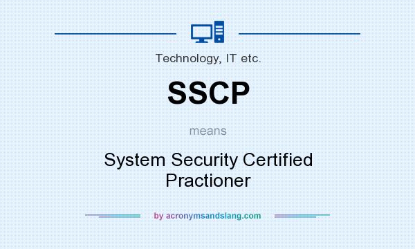 What does SSCP mean? It stands for System Security Certified Practioner