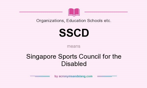 What does SSCD mean? It stands for Singapore Sports Council for the Disabled