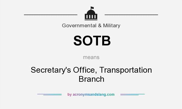 What does SOTB mean? It stands for Secretary`s Office, Transportation Branch