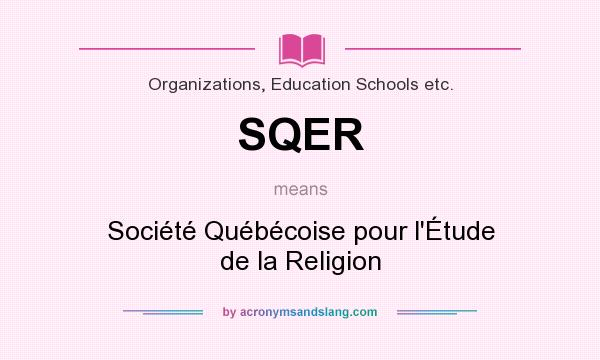 What does SQER mean? It stands for Société Québécoise pour l`Étude de la Religion