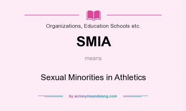 What does SMIA mean? It stands for Sexual Minorities in Athletics