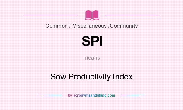 What does SPI mean? It stands for Sow Productivity Index