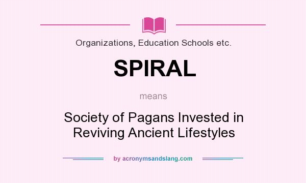 What does SPIRAL mean? It stands for Society of Pagans Invested in Reviving Ancient Lifestyles