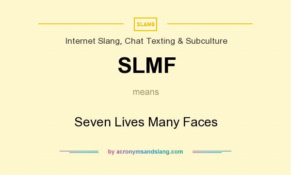 What does SLMF mean? It stands for Seven Lives Many Faces