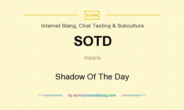 What does SOTD mean? It stands for Shadow Of The Day