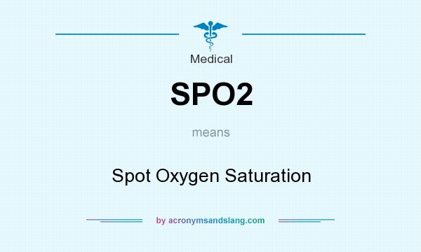 What does SPO2 mean? It stands for Spot Oxygen Saturation