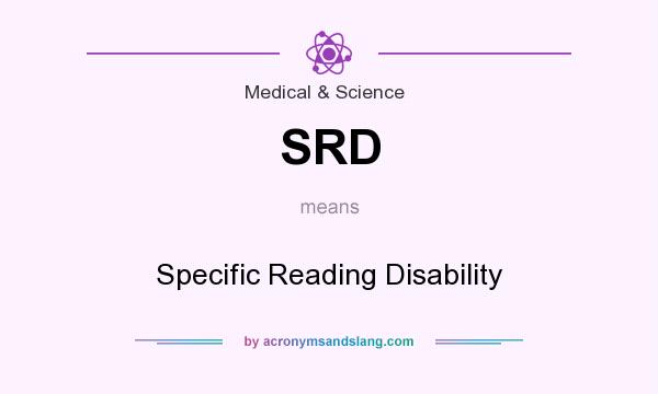 What does SRD mean? It stands for Specific Reading Disability
