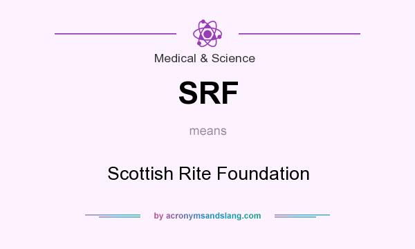 What does SRF mean? It stands for Scottish Rite Foundation