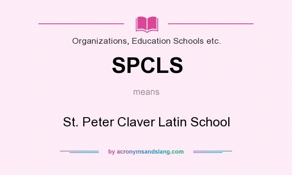 What does SPCLS mean? It stands for St. Peter Claver Latin School