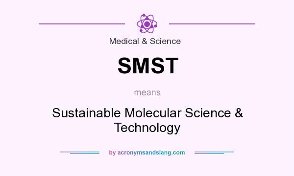 What does SMST mean? It stands for Sustainable Molecular Science & Technology