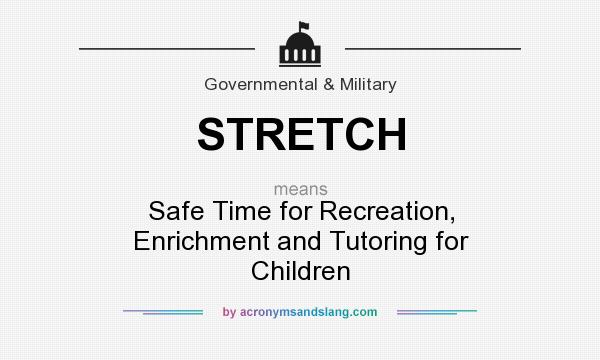 What does STRETCH mean? It stands for Safe Time for Recreation, Enrichment and Tutoring for Children