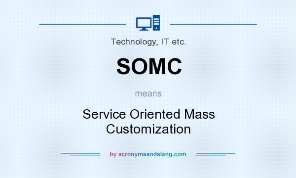 What does SOMC mean? It stands for Service Oriented Mass Customization