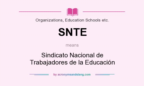 What does SNTE mean? It stands for Sindicato Nacional de Trabajadores de la Educación