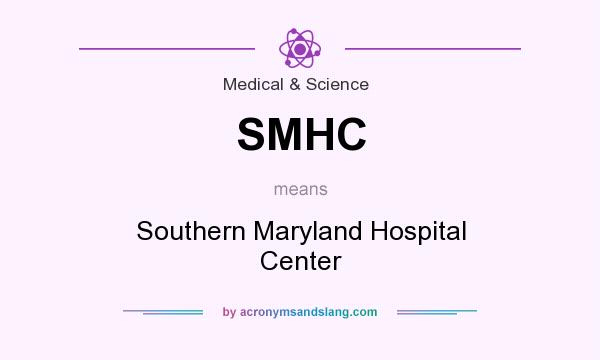 What does SMHC mean? It stands for Southern Maryland Hospital Center