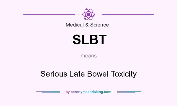 What does SLBT mean? It stands for Serious Late Bowel Toxicity