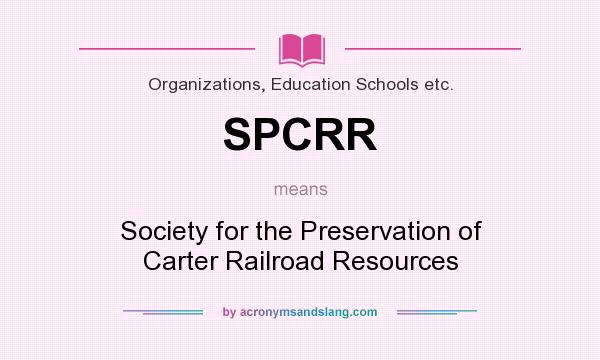 What does SPCRR mean? It stands for Society for the Preservation of Carter Railroad Resources