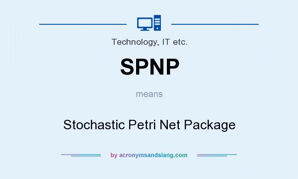 What does SPNP mean? It stands for Stochastic Petri Net Package