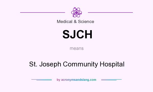 What does SJCH mean? It stands for St. Joseph Community Hospital