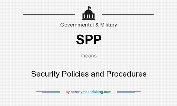 What does SPP mean? It stands for Security Policies and Procedures