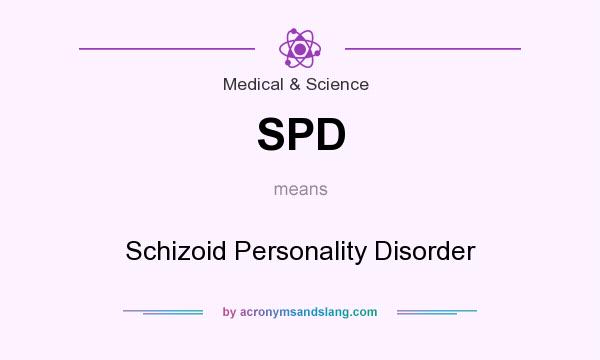 What does SPD mean? It stands for Schizoid Personality Disorder