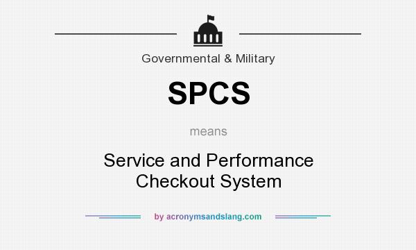 What does SPCS mean? It stands for Service and Performance Checkout System