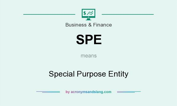What does SPE mean? It stands for Special Purpose Entity