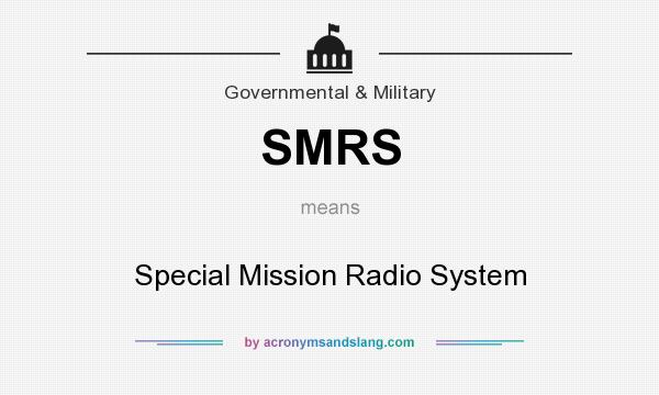 What does SMRS mean? It stands for Special Mission Radio System