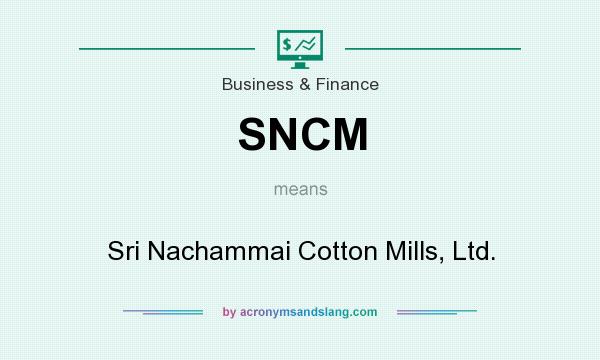 What does SNCM mean? It stands for Sri Nachammai Cotton Mills, Ltd.