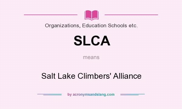 What does SLCA mean? It stands for Salt Lake Climbers` Alliance