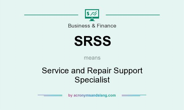 What does SRSS mean? It stands for Service and Repair Support Specialist