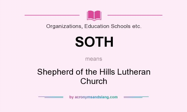 What does SOTH mean? It stands for Shepherd of the Hills Lutheran Church