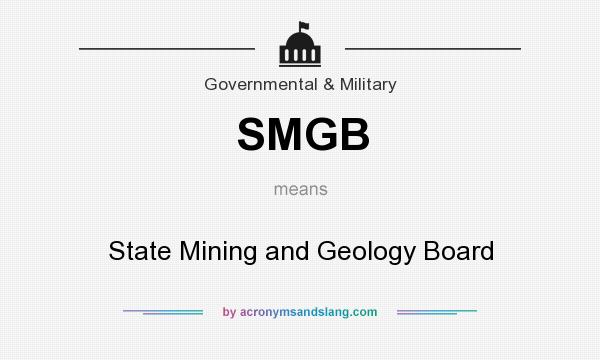 What does SMGB mean? It stands for State Mining and Geology Board