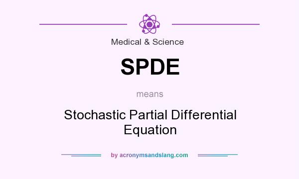 What does SPDE mean? It stands for Stochastic Partial Differential Equation
